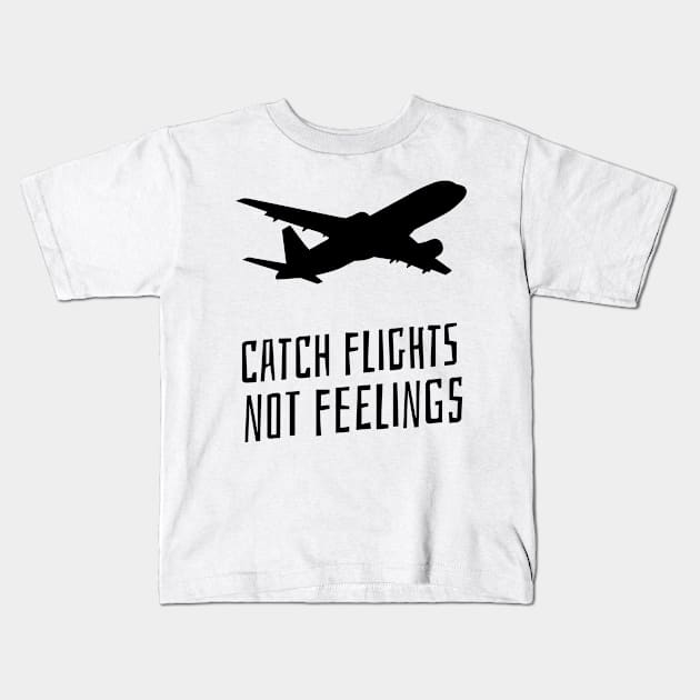 catch flights not feelings Kids T-Shirt by juinwonderland 41